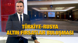 Türkiye-Rusya Altın Fırsatlar Buluşması